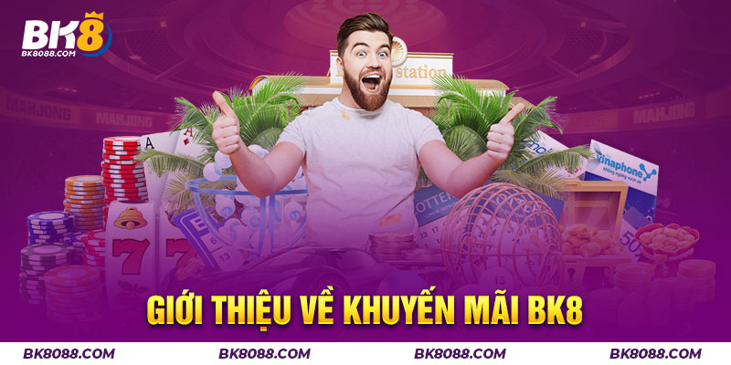 Giới thiệu về khuyến mãi BK8 
